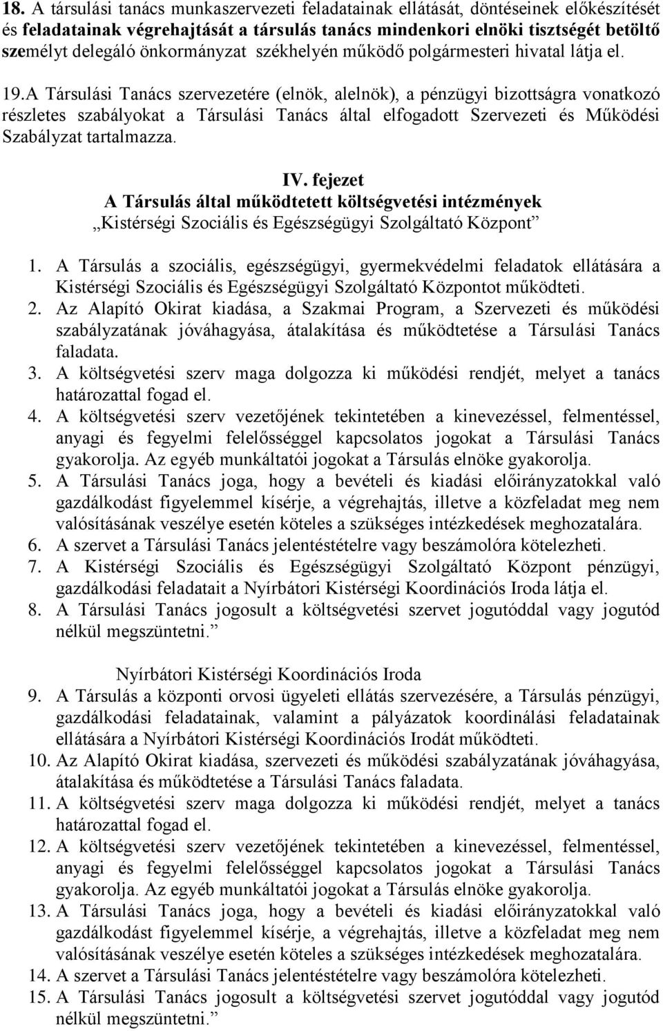 A Társulási Tanács szervezetére (elnök, alelnök), a pénzügyi bizottságra vonatkozó részletes szabályokat a Társulási Tanács által elfogadott Szervezeti és Működési Szabályzat tartalmazza. IV.