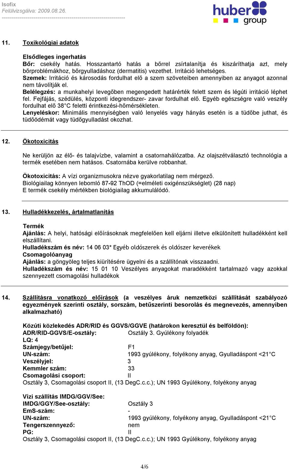 Belélegzés: a munkahelyi levegőben megengedett határérték felett szem és légúti irritáció léphet fel. Fejfájás, szédülés, központi idegrendszer- zavar fordulhat elő.