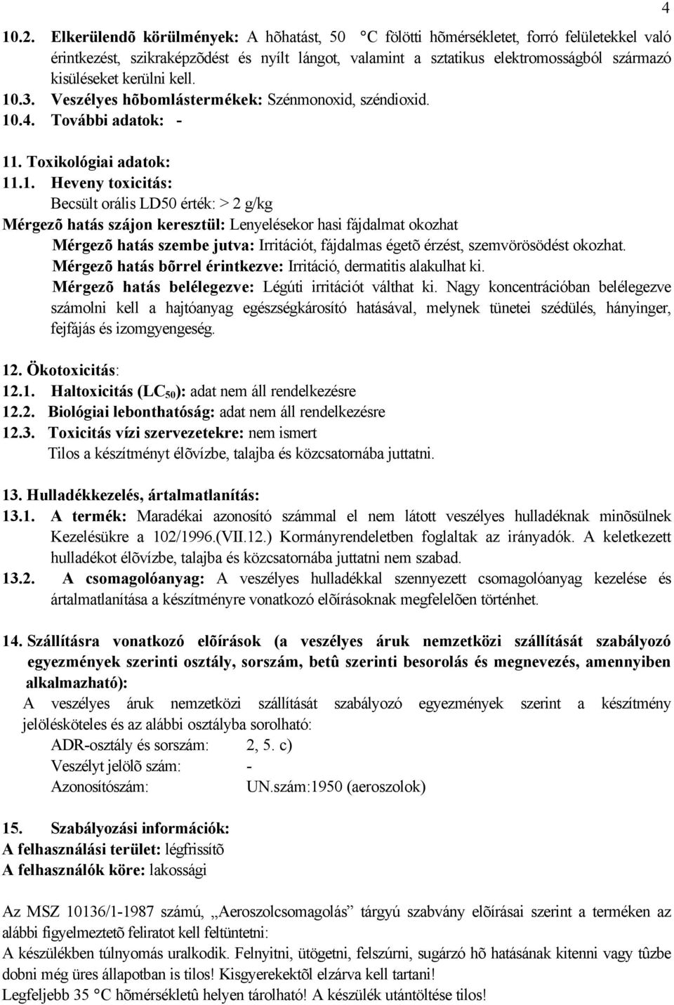 .3. Veszélyes hõbomlástermékek: Szénmonoxid, széndioxid. 10