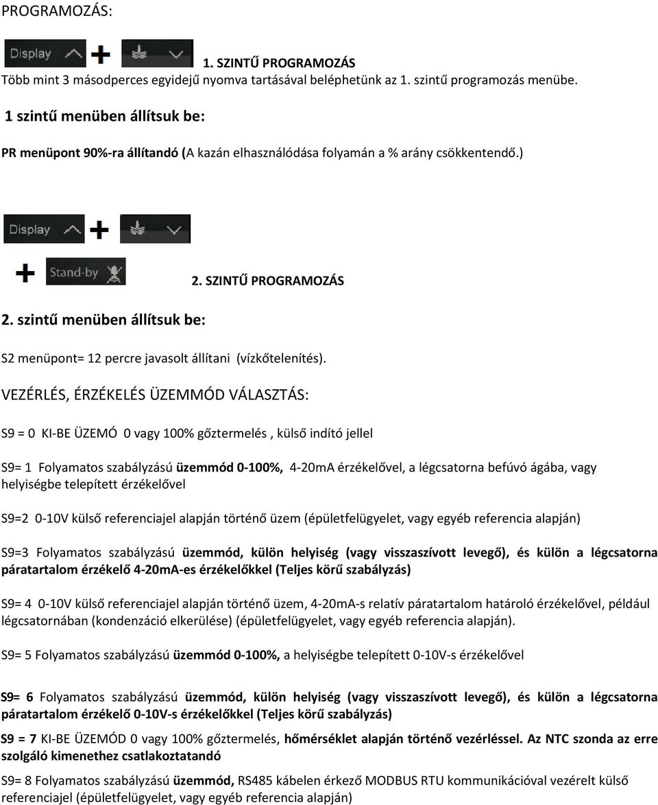 SZINTŰ PROGRAMOZÁS S2 menüpont= 12 percre javasolt állítani (vízkőtelenítés).