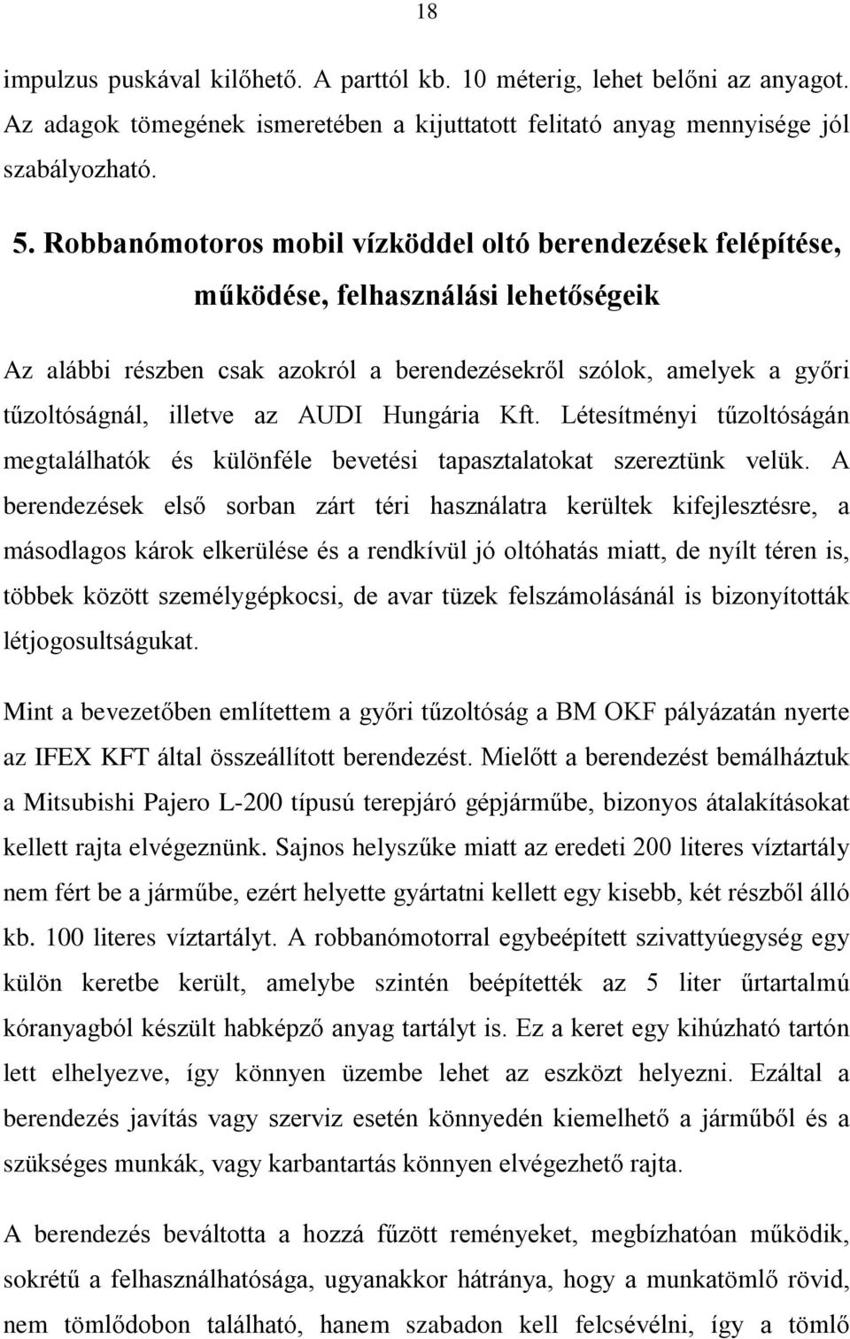AUDI Hungária Kft. Létesítményi tûzoltóságán megtalálhatók és különféle bevetési tapasztalatokat szereztünk velük.