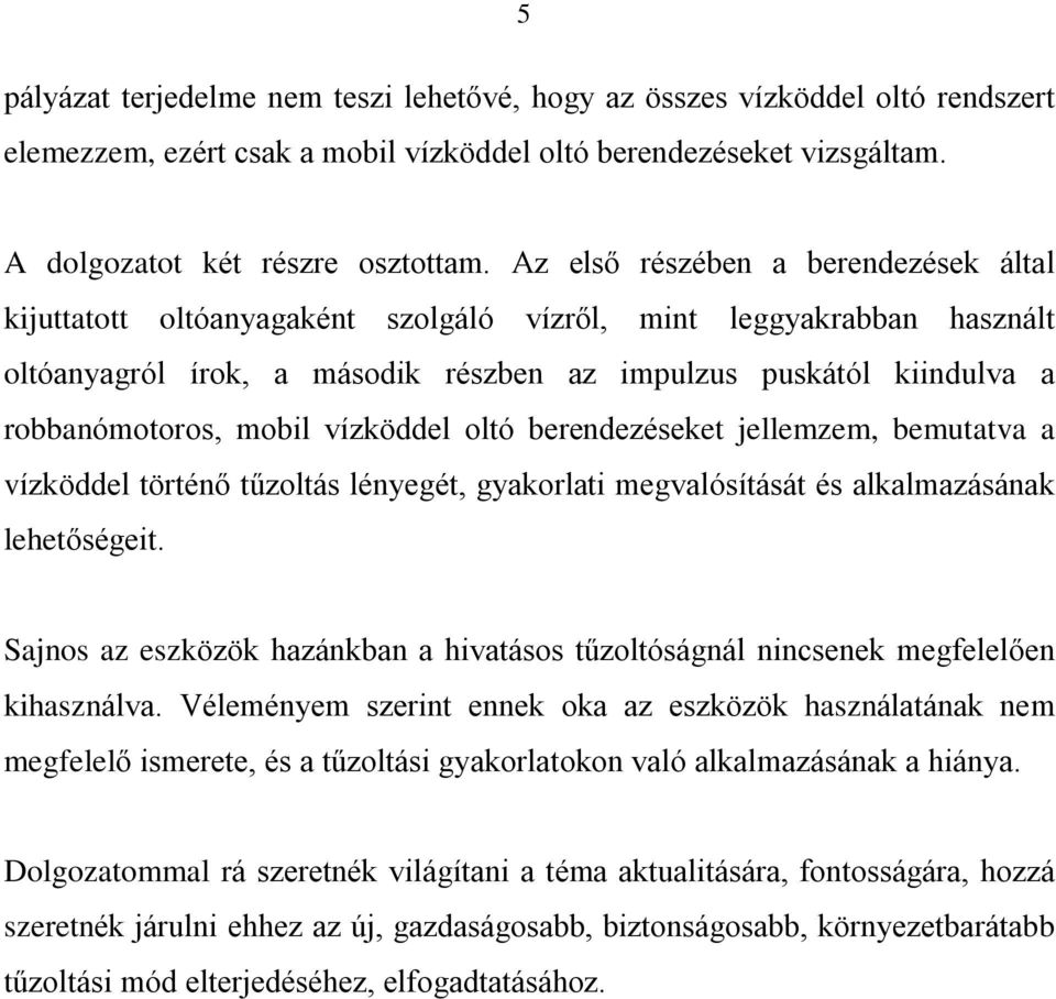 mobil vízköddel oltó berendezéseket jellemzem, bemutatva a vízköddel történõ tûzoltás lényegét, gyakorlati megvalósítását és alkalmazásának lehetõségeit.
