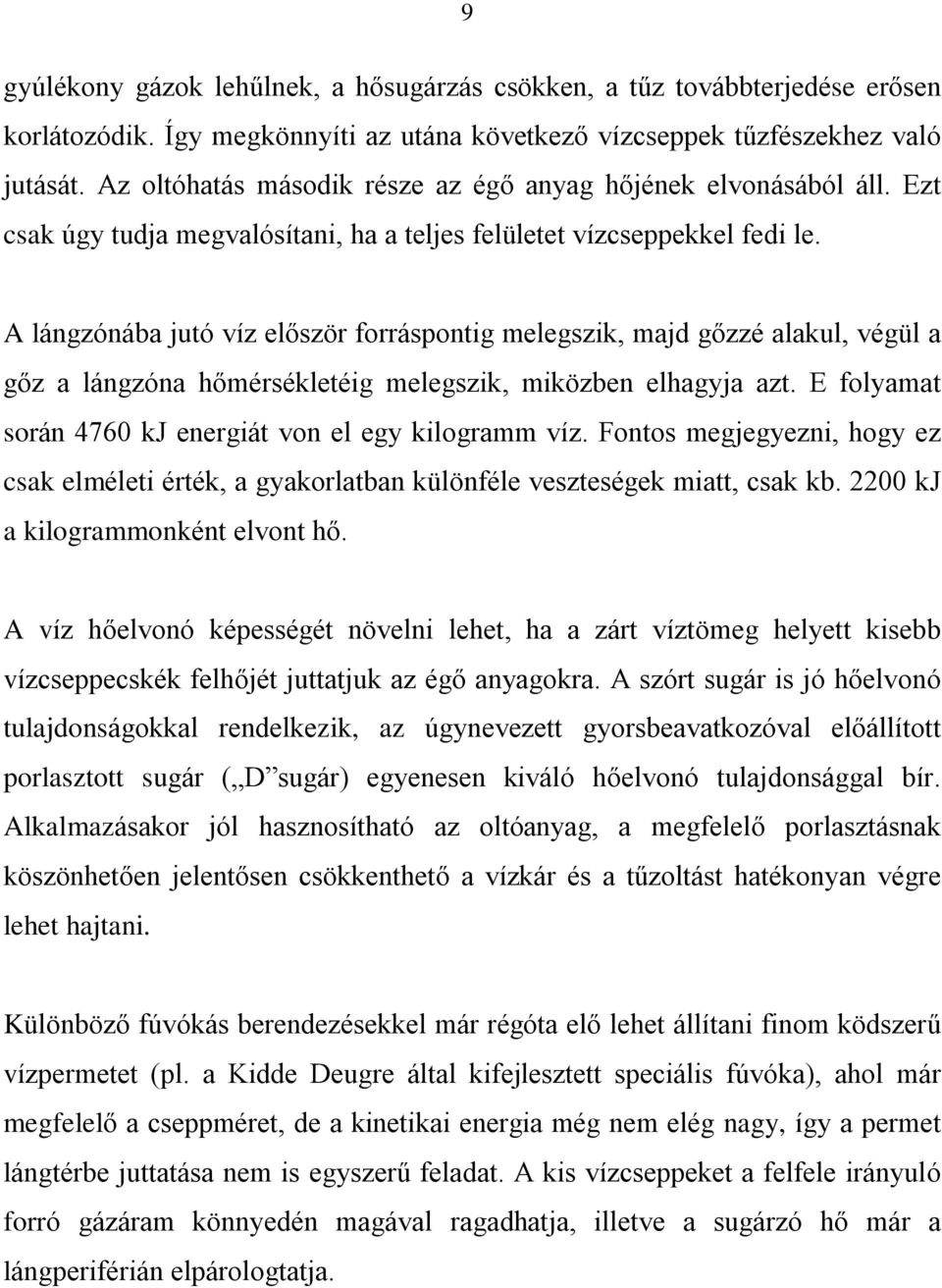 A lángzónába jutó víz elõször forráspontig melegszik, majd gõzzé alakul, végül a gõz a lángzóna hõmérsékletéig melegszik, miközben elhagyja azt.