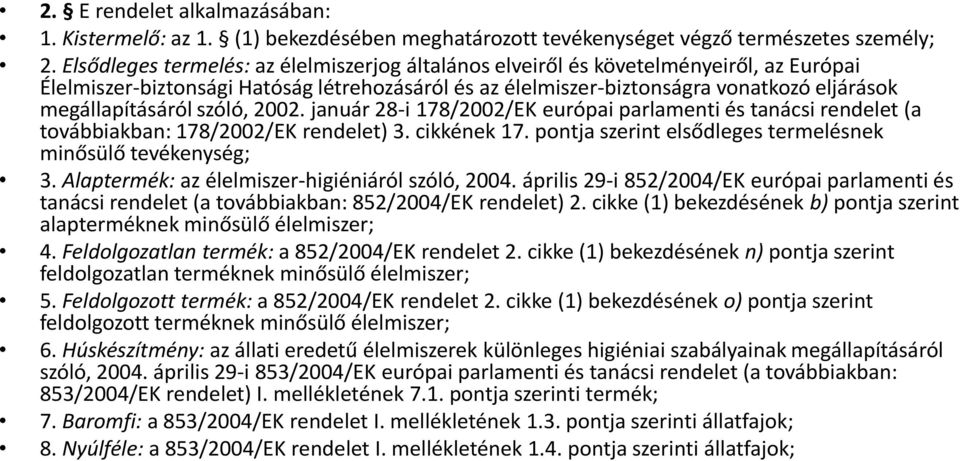 szóló, 2002. január 28-i 178/2002/EK európai parlamenti és tanácsi rendelet (a továbbiakban: 178/2002/EK rendelet) 3. cikkének 17. pontja szerint elsődleges termelésnek minősülő tevékenység; 3.