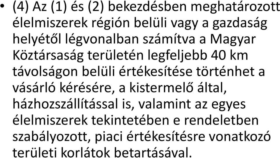 történhet a vásárló kérésére, a kistermelő által, házhozszállítással is, valamint az egyes