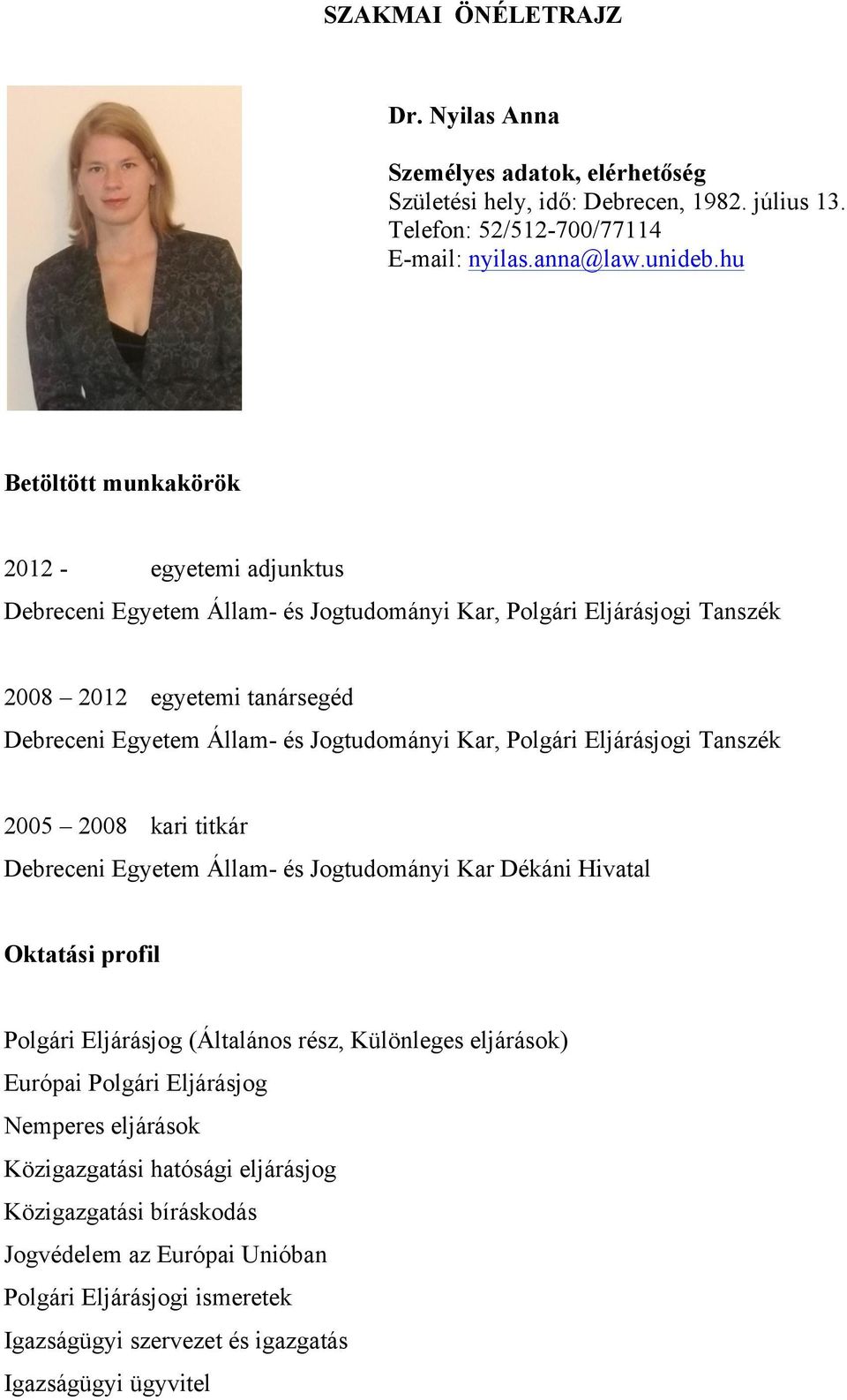 Jogtudományi Kar, Polgári Eljárásjogi Tanszék 2005 2008 kari titkár Debreceni Egyetem Állam- és Jogtudományi Kar Dékáni Hivatal Oktatási profil Polgári Eljárásjog (Általános rész, Különleges