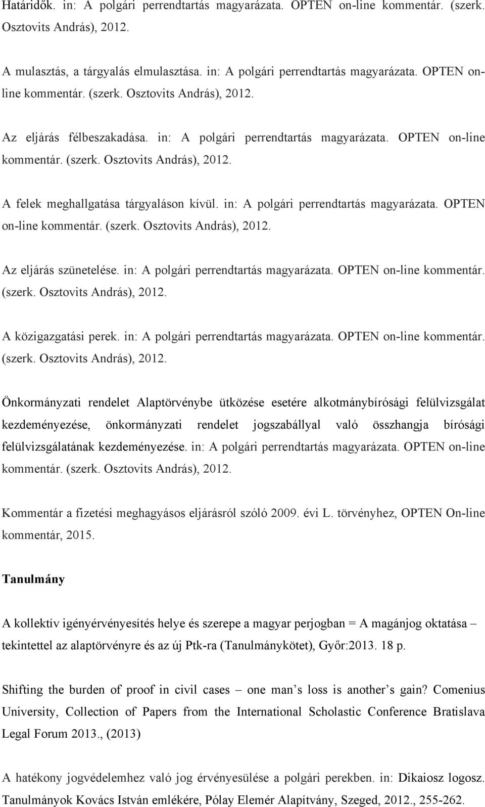 in: A polgári perrendtartás magyarázata. OPTEN on-line kommentár. (szerk. Osztovits András), 2012.