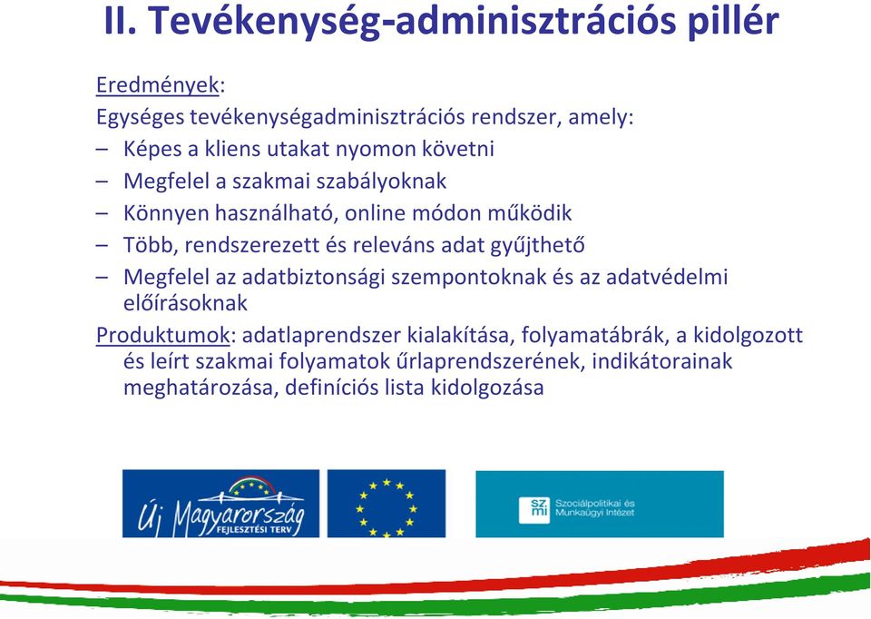 gyűjthető Megfelel az adatbiztonsági szempontoknak és az adatvédelmi előírásoknak Produktumok: adatlaprendszer kialakítása,