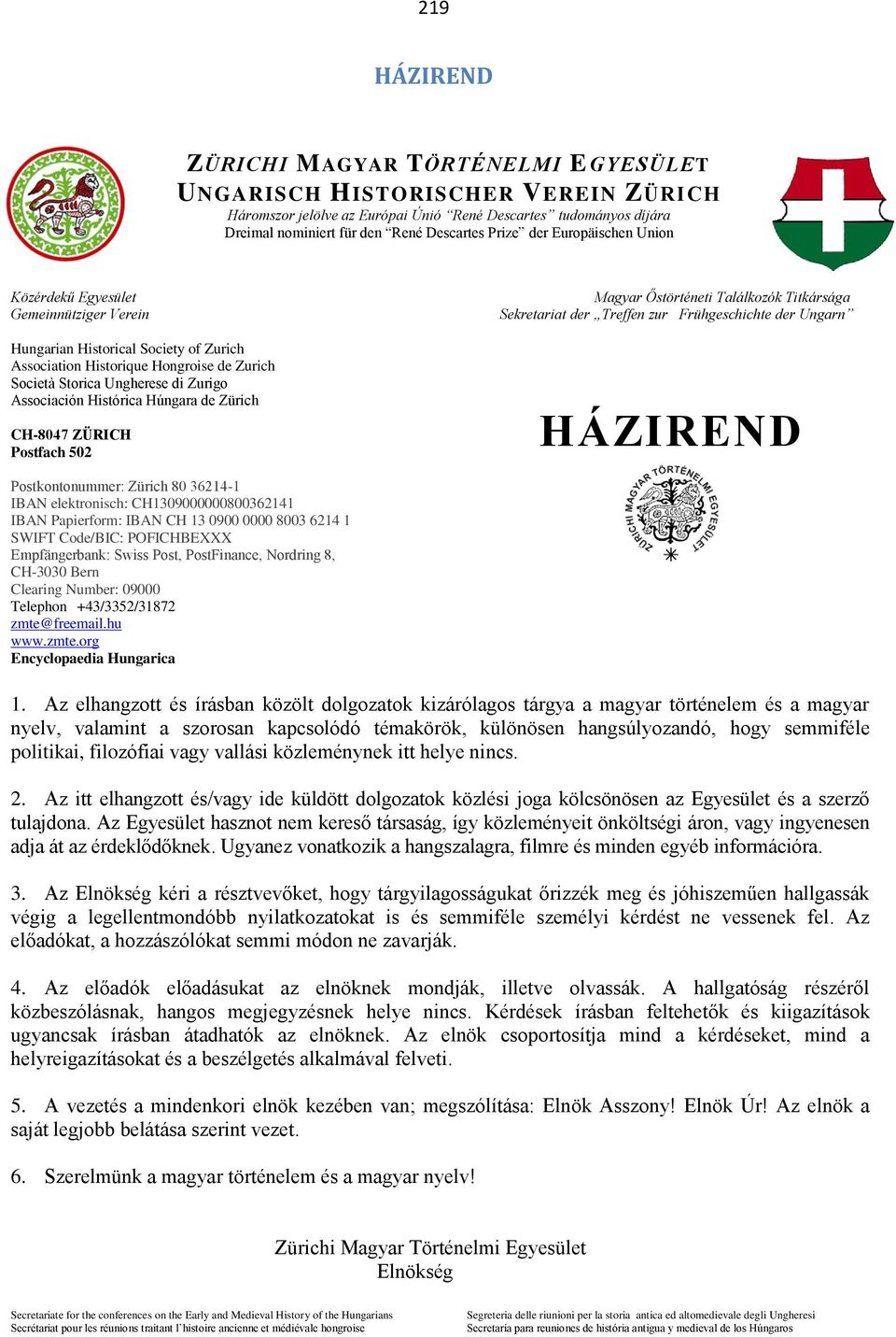 Histórica Húngara de Zürich CH-8047 ZÜRICH Postfach 502 Magyar Őstörténeti Találkozók Titkársága Sekretariat der Treffen zur Frühgeschichte der Ungarn HÁZIREND Postkontonummer: Zürich 80 36214-1 IBAN