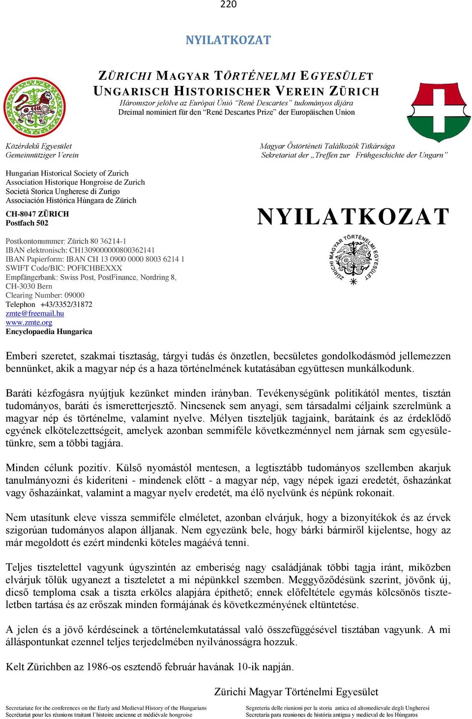 Associación Histórica Húngara de Zürich CH-8047 ZÜRICH Postfach 502 Postkontonummer: Zürich 80 36214-1 IBAN elektronisch: CH1309000000800362141 IBAN Papierform: IBAN CH 13 0900 0000 8003 6214 1 SWIFT