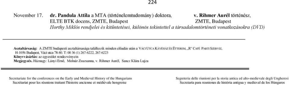 budapesti asztaltársasága találkozik minden előadás után a VÁCI UTCA KÁVÉHÁZ ÉS ÉTTEREM, R CAFÉ PARTI SZERVIZ, H-1056 Budapest, Váci utca 78-80.