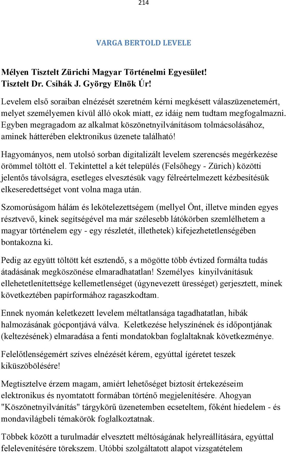 Egyben megragadom az alkalmat köszönetnyilvánításom tolmácsolásához, aminek hátterében elektronikus üzenete található!