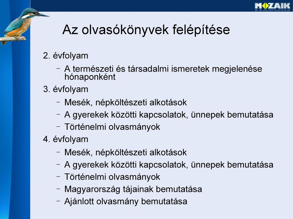 évfolyam Mesék, népköltészeti alkotások A gyerekek közötti kapcsolatok, ünnepek bemutatása