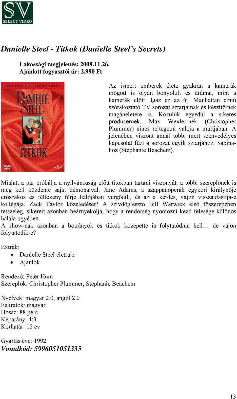 Közülük egyedül a sikeres producernek, Max Wexler-nek (Christopher Plummer) nincs rejtegetni valója a múltjában.