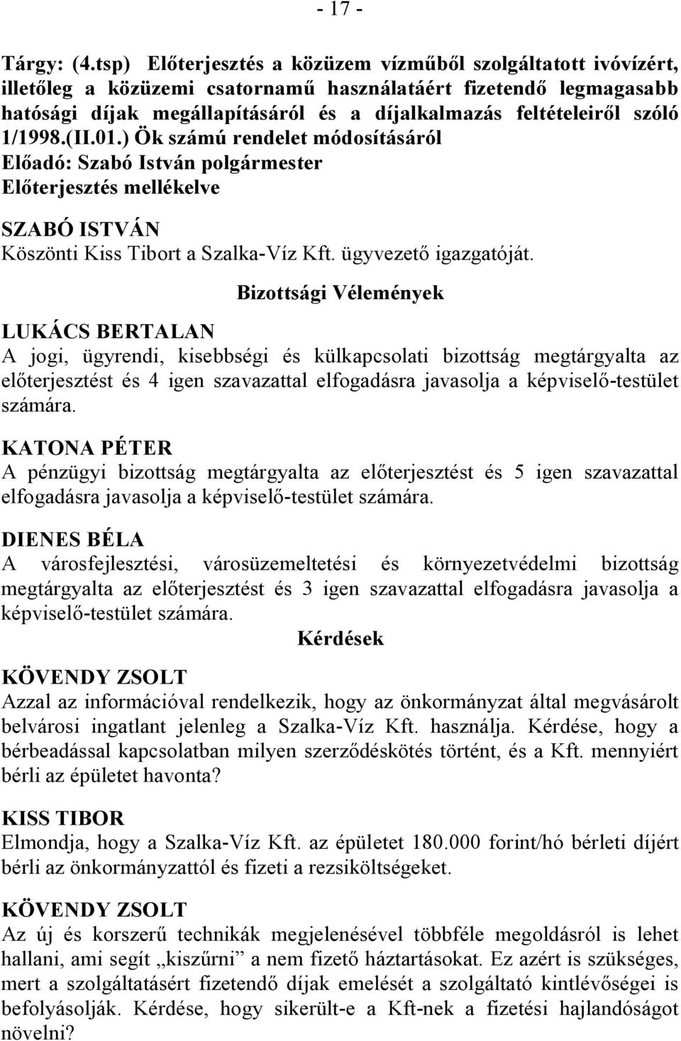szóló 1/1998.(II.01.) Ök számú rendelet módosításáról Előterjesztés mellékelve SZABÓ ISTVÁN Köszönti Kiss Tibort a Szalka-Víz Kft. ügyvezető igazgatóját.