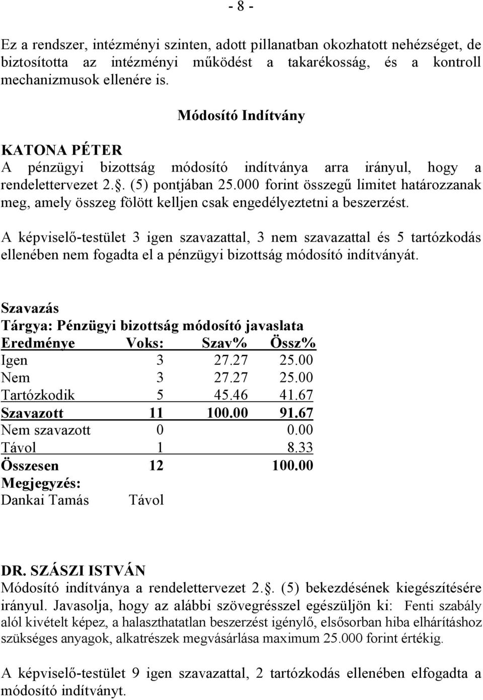 000 forint összegű limitet határozzanak meg, amely összeg fölött kelljen csak engedélyeztetni a beszerzést.