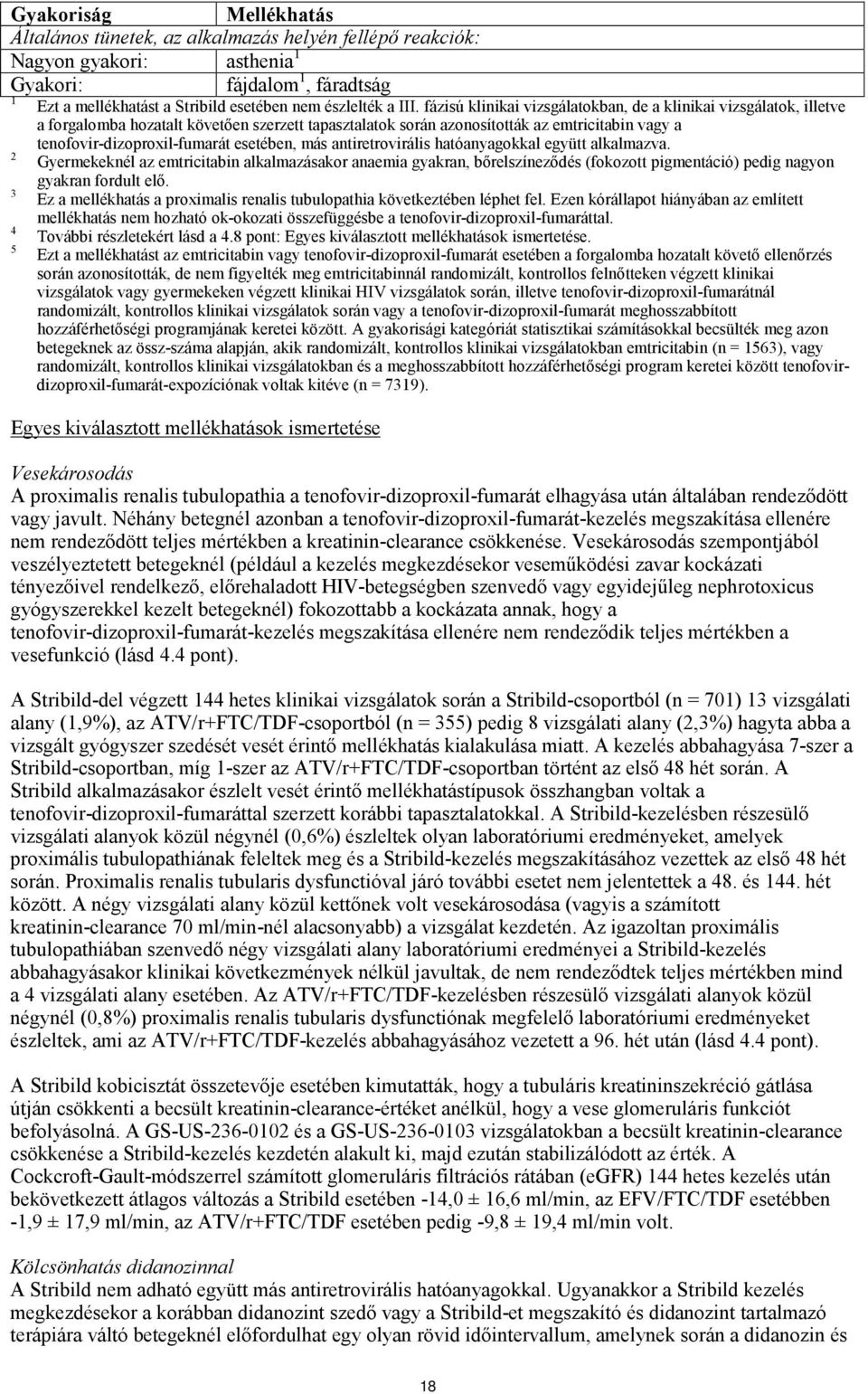 fázisú klinikai vizsgálatokban, de a klinikai vizsgálatok, illetve a forgalomba hozatalt követően szerzett tapasztalatok során azonosították az emtricitabin vagy a tenofovir-dizoproxil-fumarát