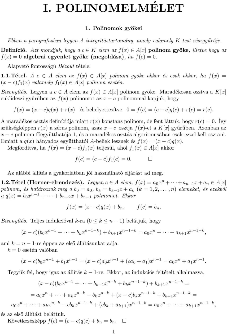 A c A elem az f(x) A[x] polinom gyöke akkor és csak akkor, ha f(x) = (x c)f 1 (x) valamely f 1 (x) A[x] polinom esetén. Bizonyítás. Legyen a c A elem az f(x) A[x] polinom gyöke.