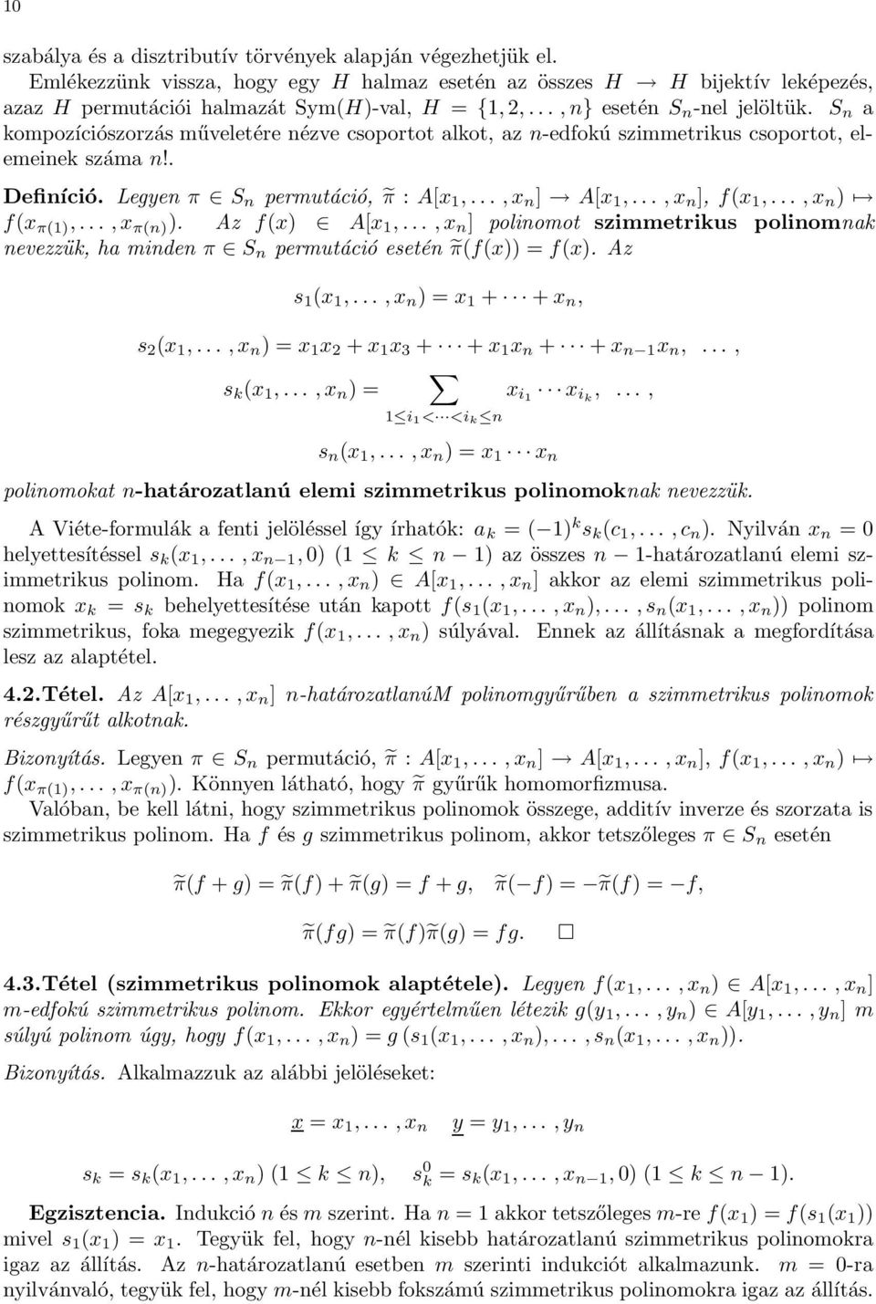 .., x n ] A[x 1,..., x n ], f(x 1,..., x n ) f(x π(1),..., x π(n) ). Az f(x) A[x 1,..., x n ] polinomot szimmetrikus polinomnak nevezzük, ha minden π S n permutáció esetén π(f(x)) = f(x).