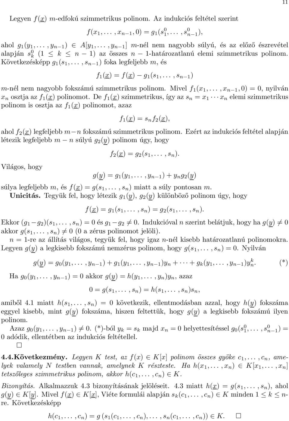.., s n 1 ) foka legfeljebb m, és f 1 (x) = f(x) g 1 (s 1,..., s n 1 ) m-nél nem nagyobb fokszámú szimmetrikus polinom. Mivel f 1 (x 1,..., x n 1, 0) = 0, nyilván x n osztja az f 1 (x) polinomot.