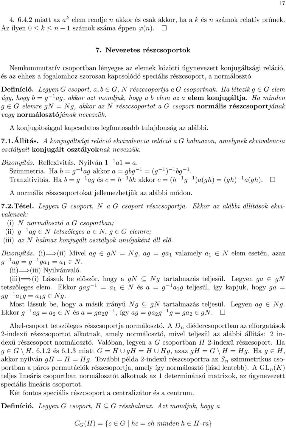 Definíció. Legyen G csoport, a, b G, N részcsoportja a G csoportnak. Ha létezik g G elem úgy, hogy b = g 1 ag, akkor azt mondjuk, hogy a b elem az a elem konjugáltja.