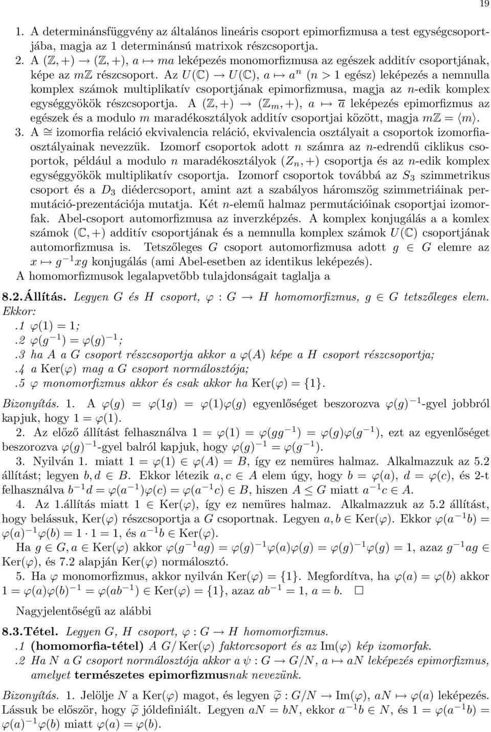 Az U(C) U(C), a a n (n > 1 egész) leképezés a nemnulla komplex számok multiplikatív csoportjának epimorfizmusa, magja az n-edik komplex egységgyökök részcsoportja.