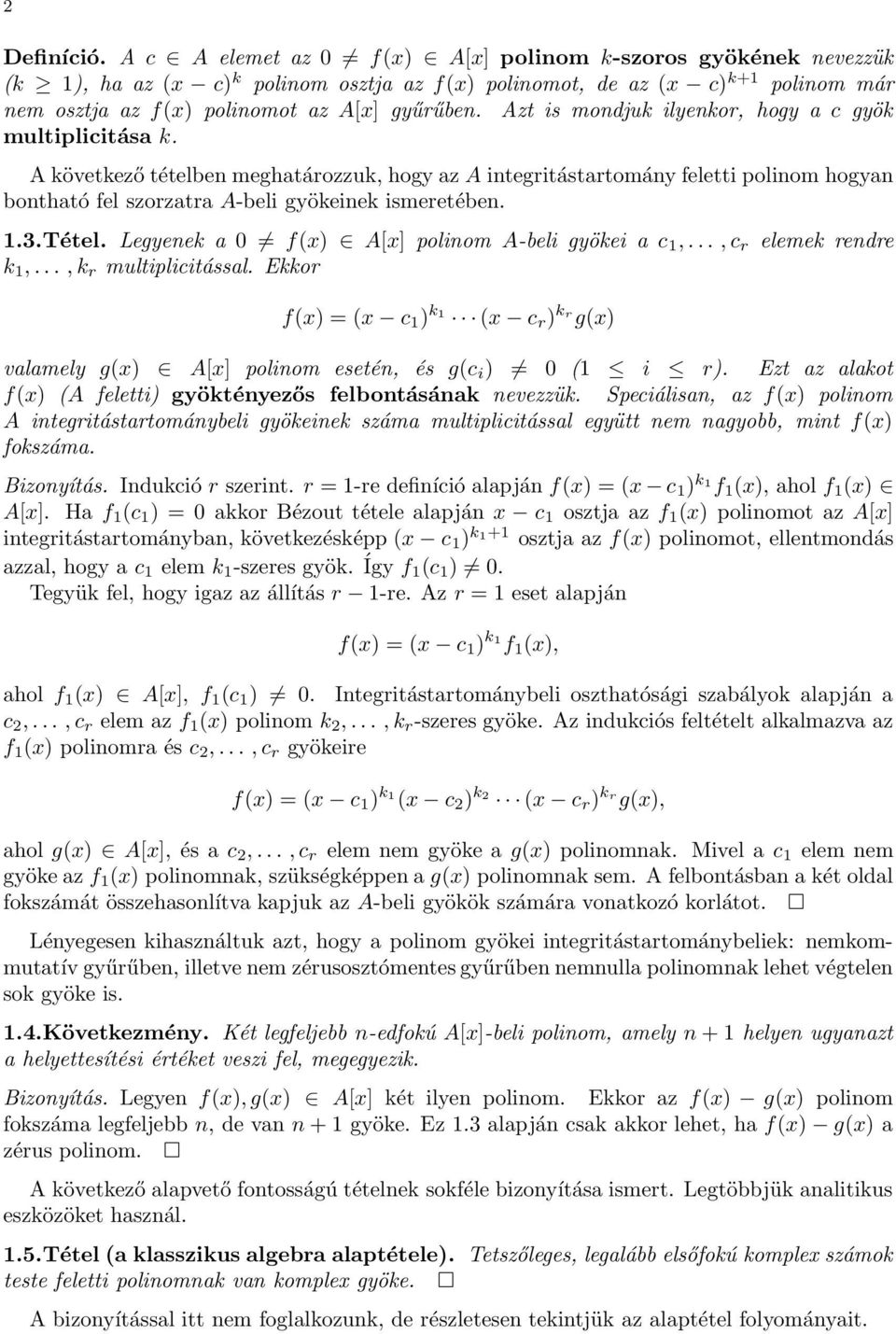 Azt is mondjuk ilyenkor, hogy a c gyök multiplicitása k. A következő tételben meghatározzuk, hogy az A integritástartomány feletti polinom hogyan bontható fel szorzatra A-beli gyökeinek ismeretében.