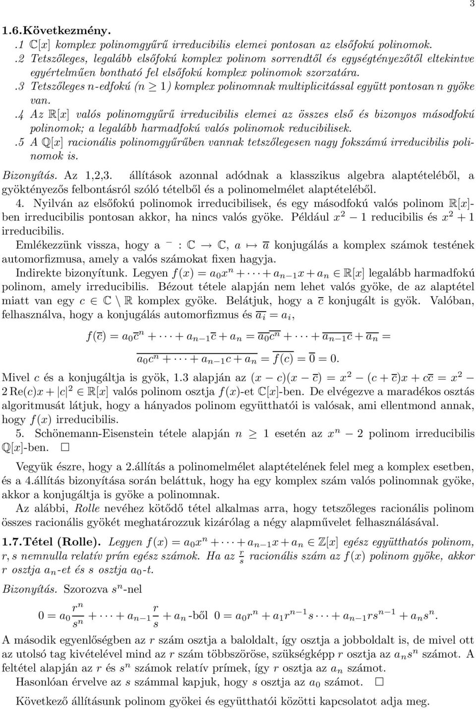 .3 Tetszőleges n-edfokú (n 1) komplex polinomnak multiplicitással együtt pontosan n gyöke van.