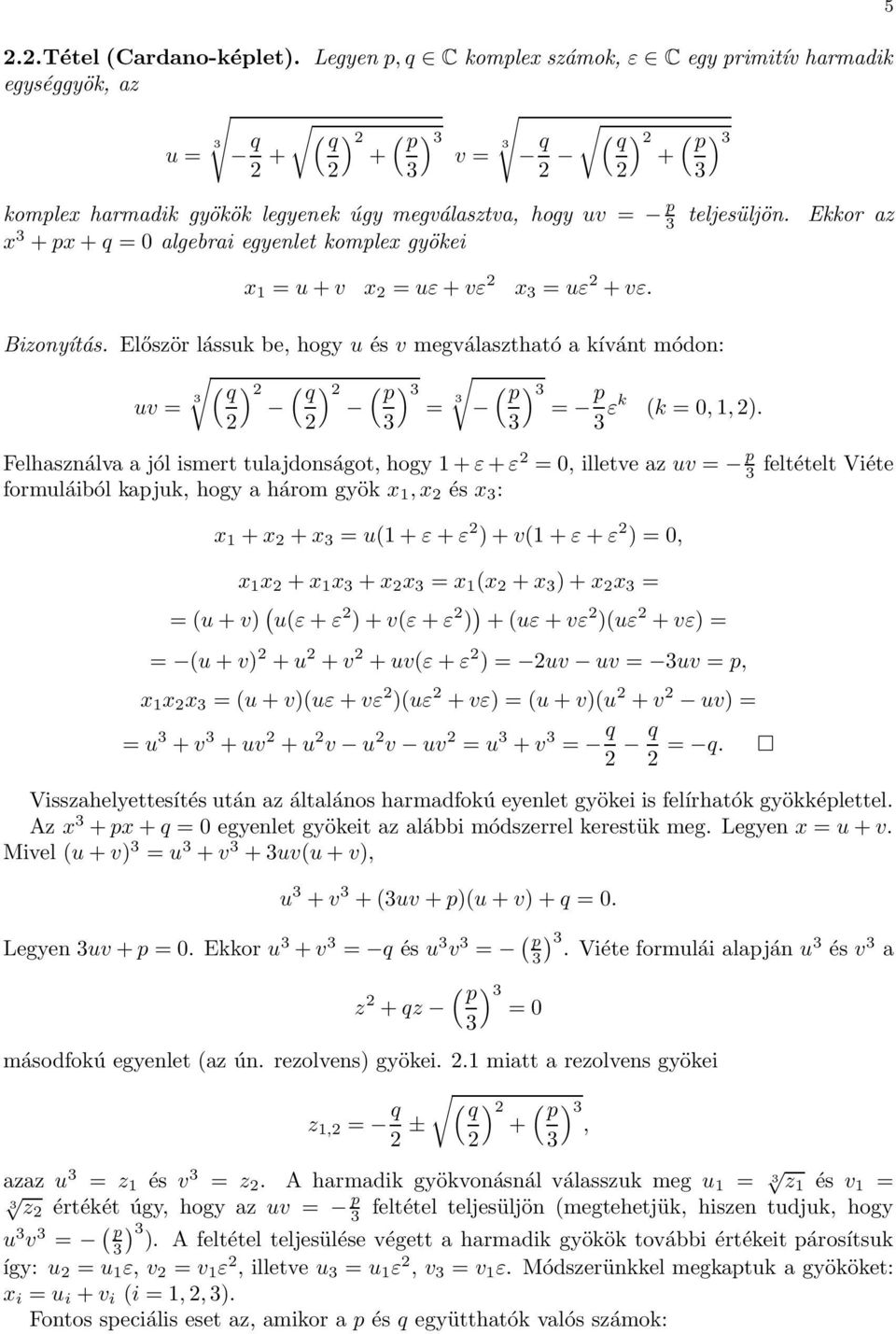 x 3 + px + q = 0 algebrai egyenlet komplex gyökei teljesüljön. Ekkor az x 1 = u + v x 2 = uε + vε 2 x 3 = uε 2 + vε. Bizonyítás.