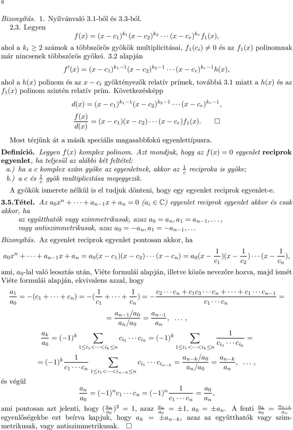 2 alapján f (x) = (x c 1 ) k1 1 (x c 2 ) k2 1 (x c r ) kr 1 h(x), ahol a h(x) polinom és az x c i gyöktényezők relatív prímek, továbbá 3.1 miatt a h(x) és az f 1 (x) polinom szintén relatív prím.