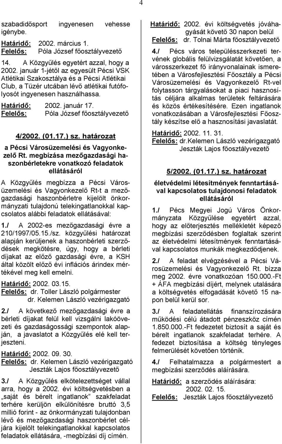 Felelős: Póla József főosztályvezető 4/2002. (01.17.) sz. határozat a Pécsi Városüzemelési és Vagyonkezelő Rt.