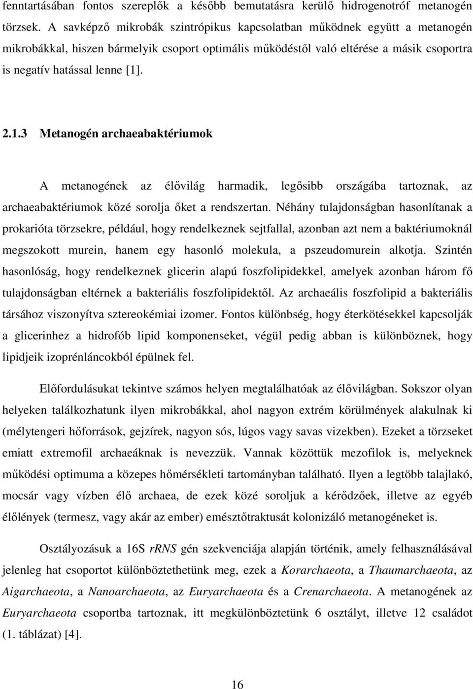 . 2.1.3 Metanogén archaeabaktériumok A metanogének az élıvilág harmadik, legısibb országába tartoznak, az archaeabaktériumok közé sorolja ıket a rendszertan.