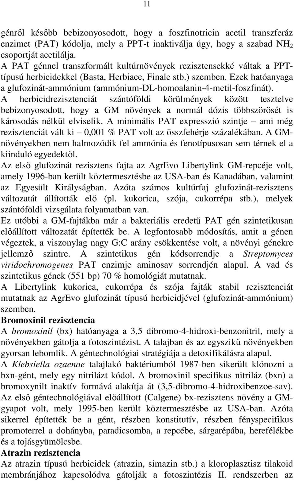 Ezek hatóanyaga a glufozinát-ammónium (ammónium-dl-homoalanin-4-metil-foszfinát).