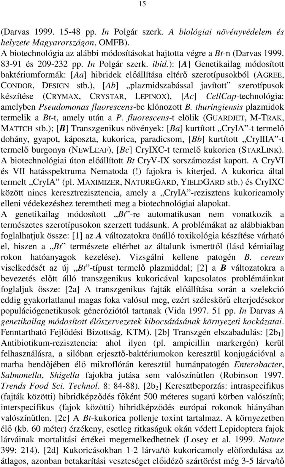 ), [Ab] plazmidszabással javított szerotípusok készítése (CRYMAX, CRYSTAR, LEPINOX), [Ac] CellCap-technológia: amelyben Pseudomonas fluorescens-be klónozott B.