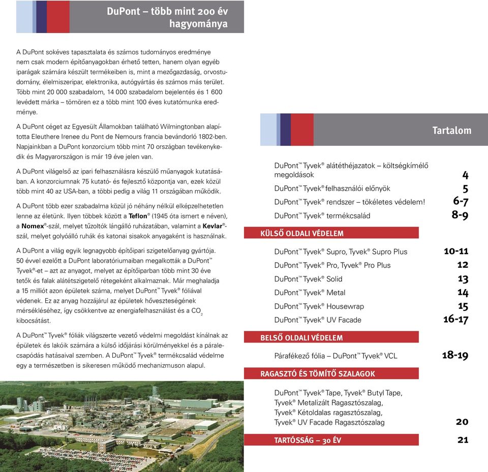 Több mint 20 000 szabadalom, 14 000 szabadalom bejelentés és 1 600 levédett márka tömören ez a több mint 100 éves kutatómunka eredménye.