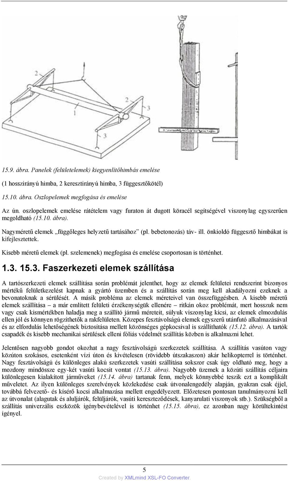 önkioldó függesztő himbákat is kifejlesztettek. Kisebb méretű elemek (pl. szelemenek) megfogása és emelése csoportosan is történhet. 1.3.