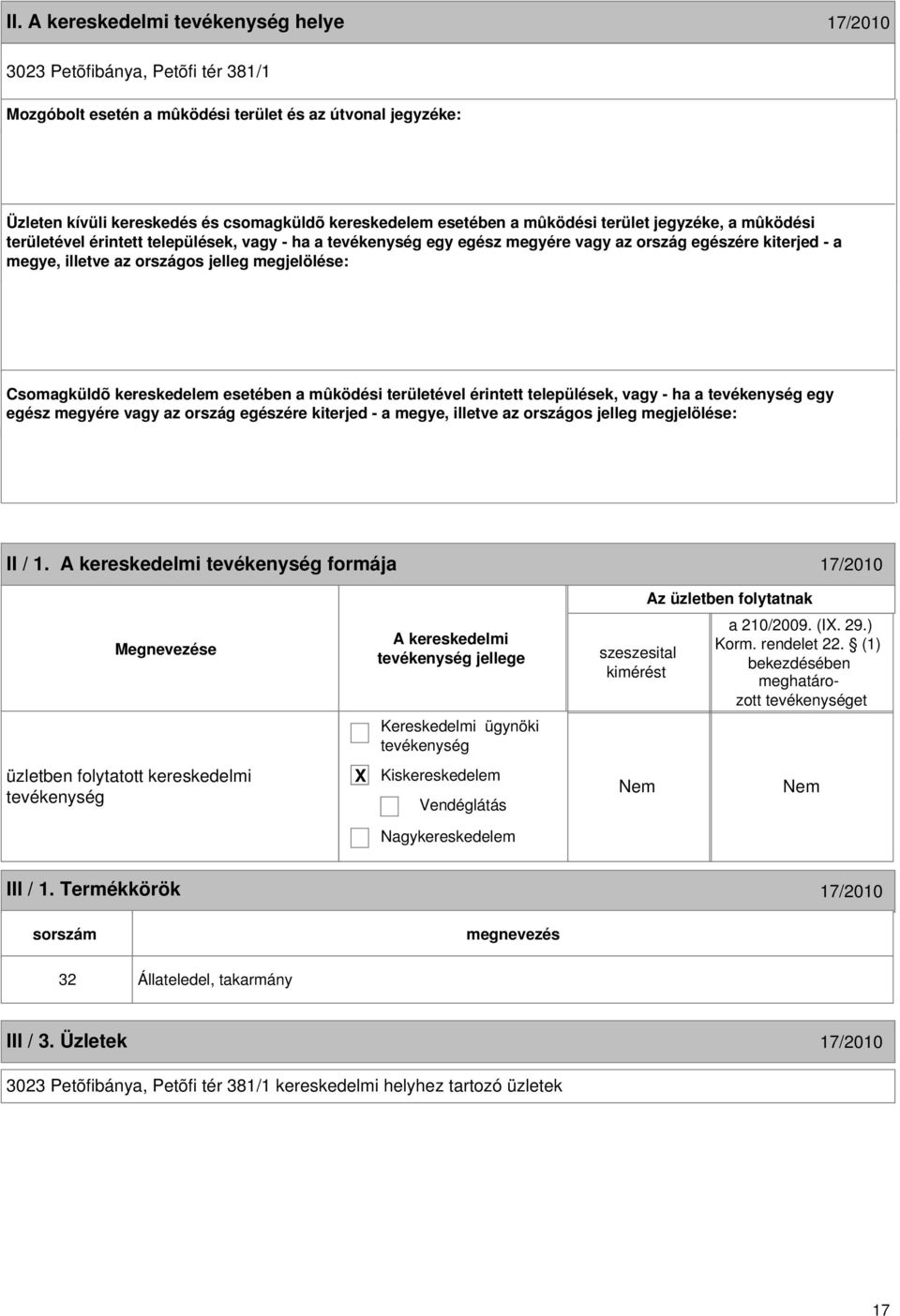 kereskedelem esetében a mûködési területével érintett települések, vagy - ha a egy egész megyére vagy az ország egészére kiterjed - a megye, illetve az országos jelleg megjelölése: 16 II / 1.