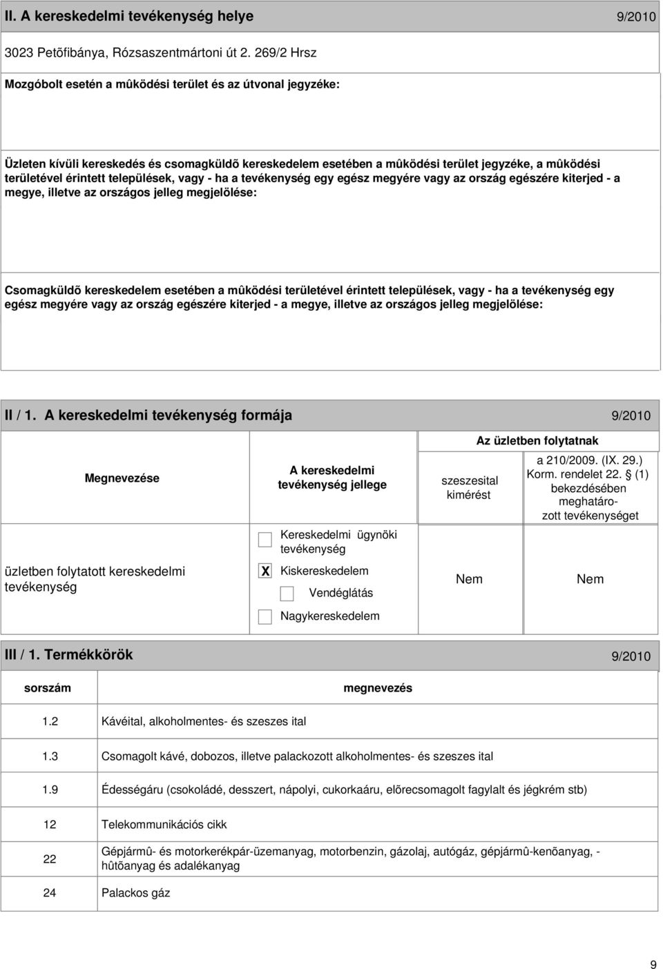 települések, vagy - ha a egy egész megyére vagy az ország egészére kiterjed - a megye, illetve az országos jelleg megjelölése: Csomagküldõ kereskedelem esetében a mûködési területével érintett