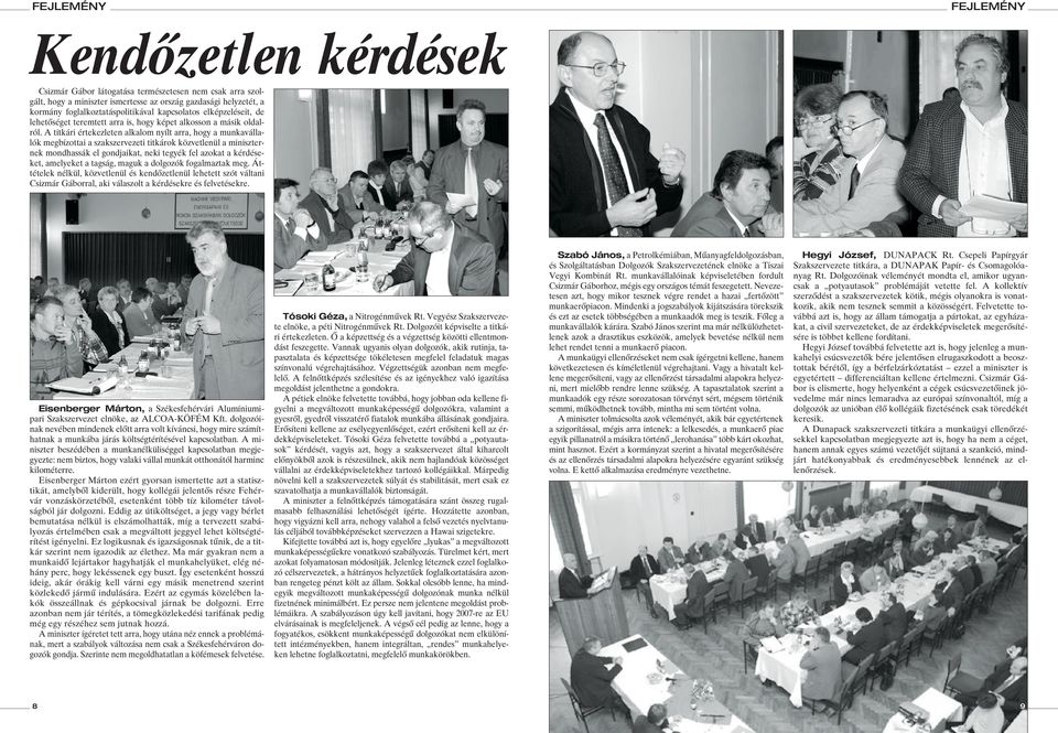 A titkári értekezleten alkalom nyílt arra, hogy a munkavállalók megbízottai a szakszervezeti titkárok közvetlenül a miniszternek mondhassák el gondjaikat, neki tegyék fel azokat a kérdéseket,