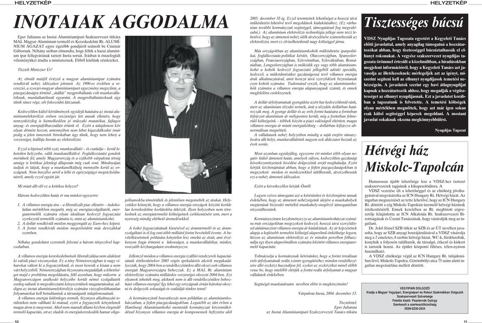 Írásban is összefoglalt véleményüket átadta a miniszternek. Ebbôl közlünk részleteket. Tisztelt Miniszter Úr!