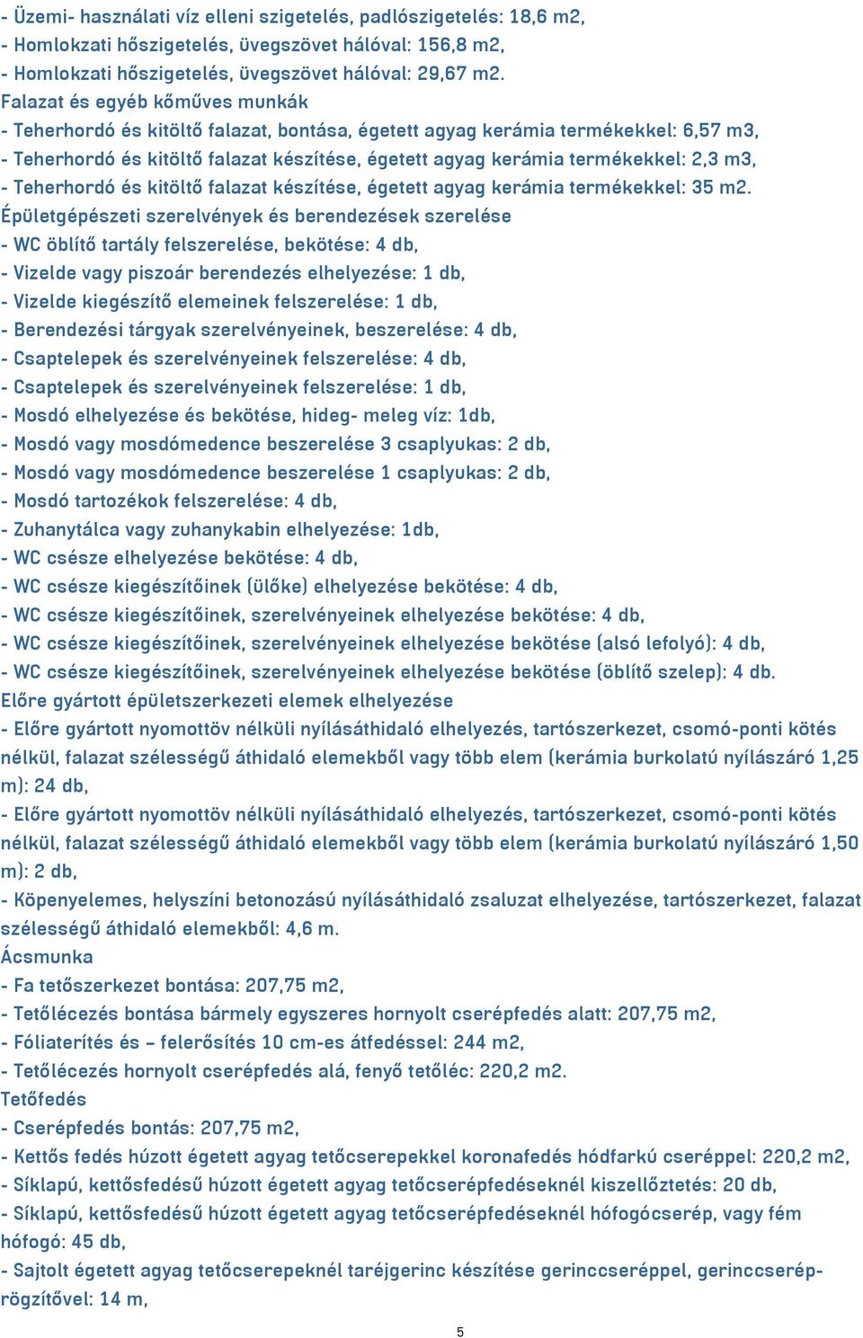 m3, - Teherhordó és kitöltő falazat készítése, égetett agyag kerámia termékekkel: 35 m2.