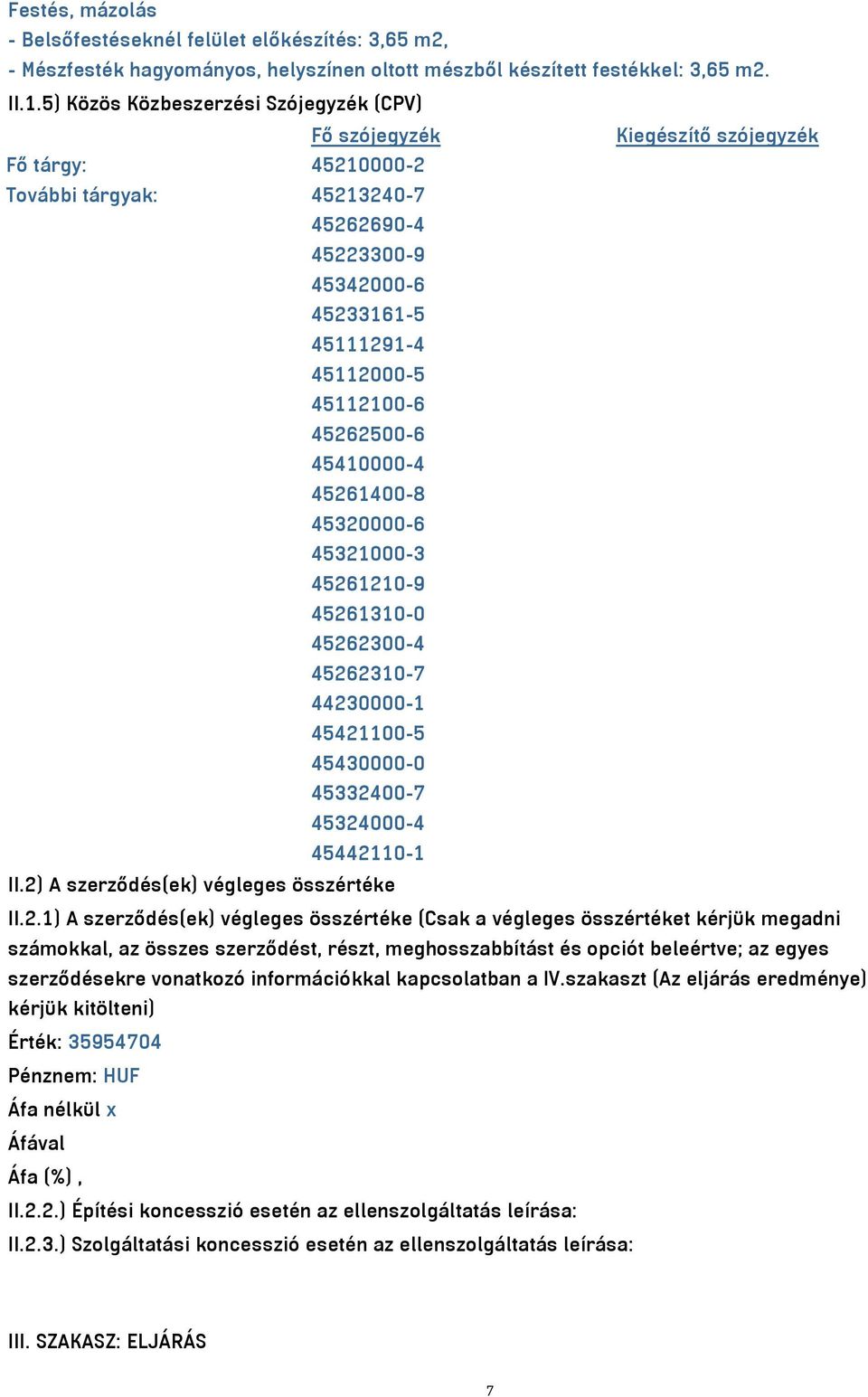 45112100-6 45262500-6 45410000-4 45261400-8 45320000-6 45321000-3 45261210-9 45261310-0 45262300-4 45262310-7 44230000-1 45421100-5 45430000-0 45332400-7 45324000-4 45442110-1 II.