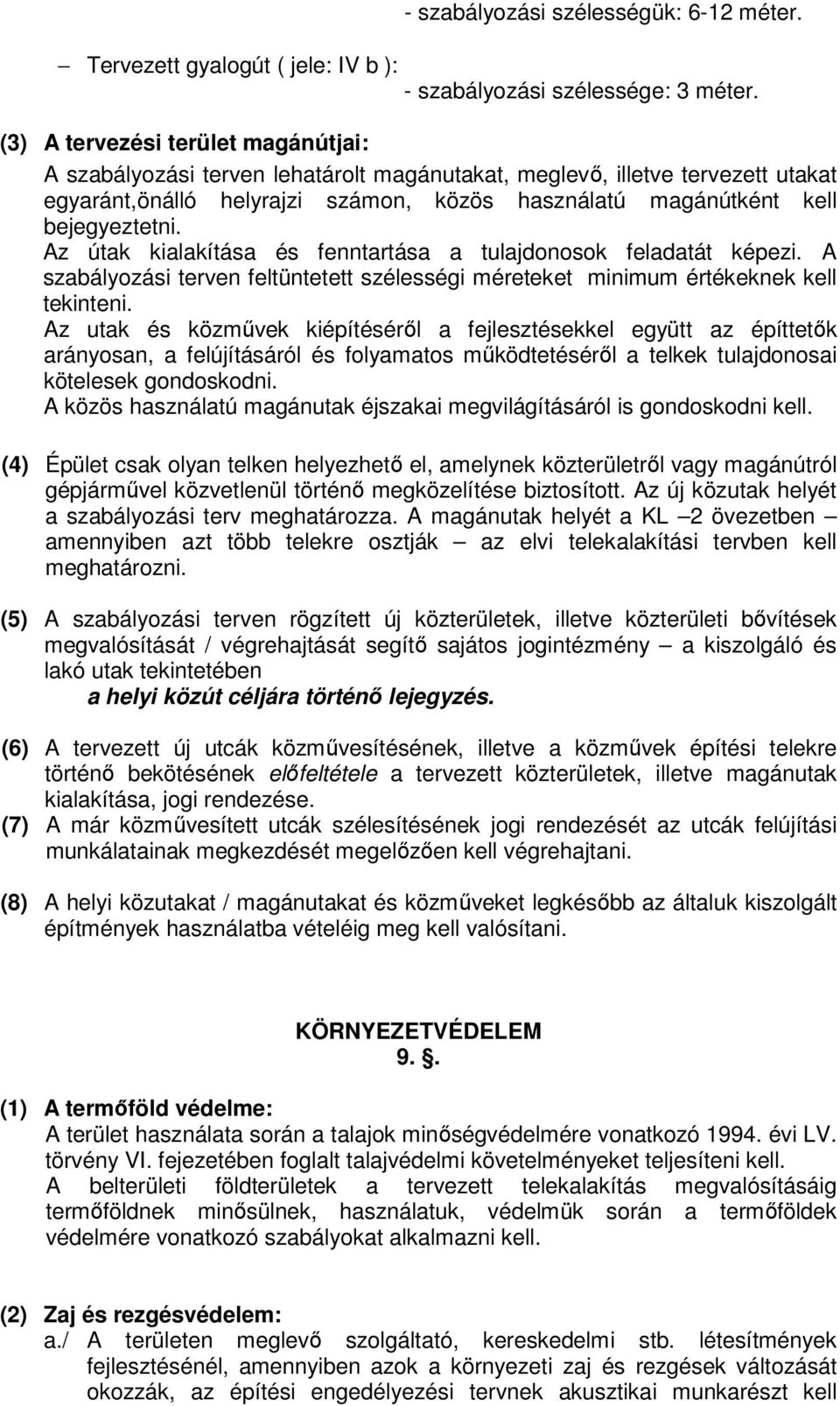 Az útak kialakítása és fenntartása a tulajdonosok feladatát képezi. A szabályozási terven feltüntetett szélességi méreteket minimum értékeknek kell tekinteni.