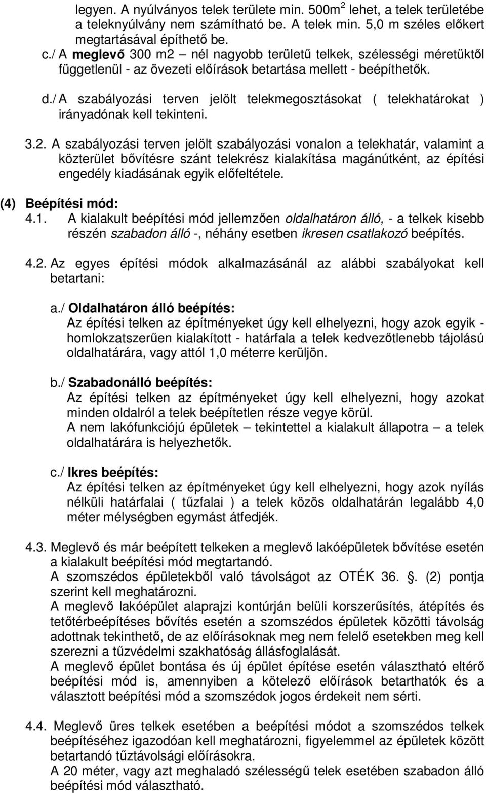 / A szabályozási terven jelölt telekmegosztásokat ( telekhatárokat ) irányadónak kell tekinteni. 3.2.