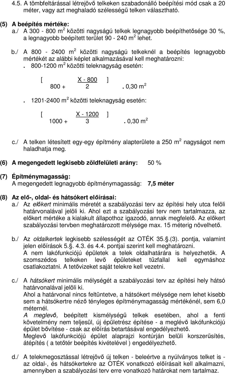 800-1200 m 2 közötti teleknagyság esetén: [ X - 800 ] 800 + 2. 0,30 m 2. 1201-2400 m 2 közötti teleknagyság esetén: [ X - 1200 ] 1000 + 3. 0,30 m 2 c.