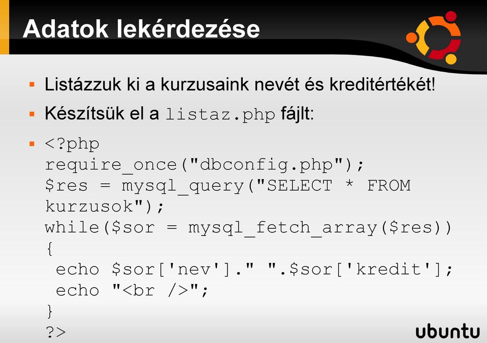 php"); $res = mysql_query("select * FROM kurzusok"); while($sor =