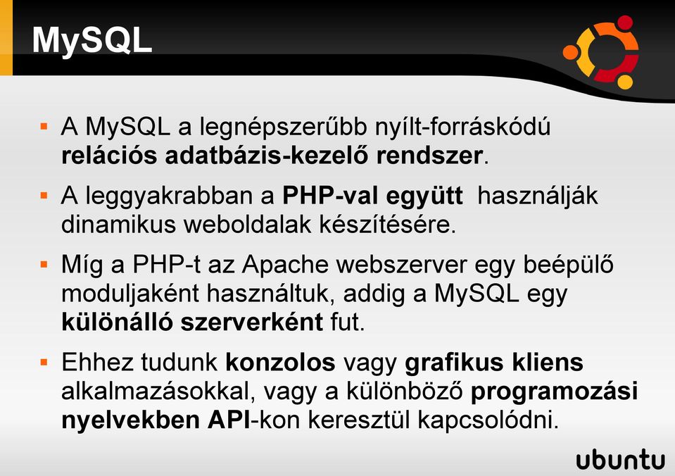 Míg a PHP-t az Apache webszerver egy beépülő moduljaként használtuk, addig a MySQL egy különálló