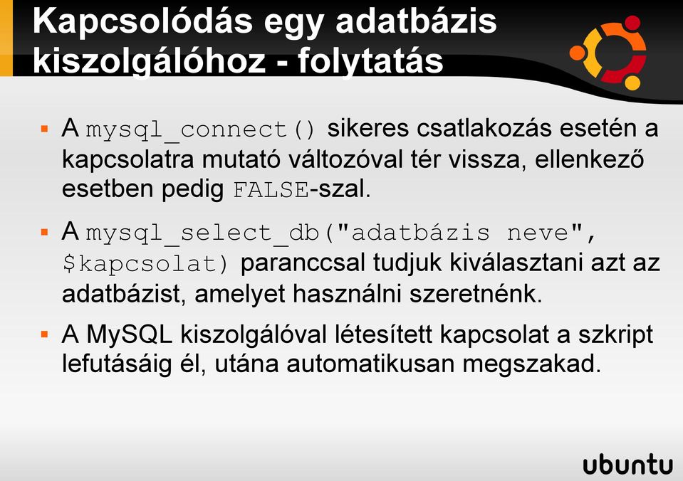 A mysql_select_db("adatbázis neve", $kapcsolat) paranccsal tudjuk kiválasztani azt az adatbázist,