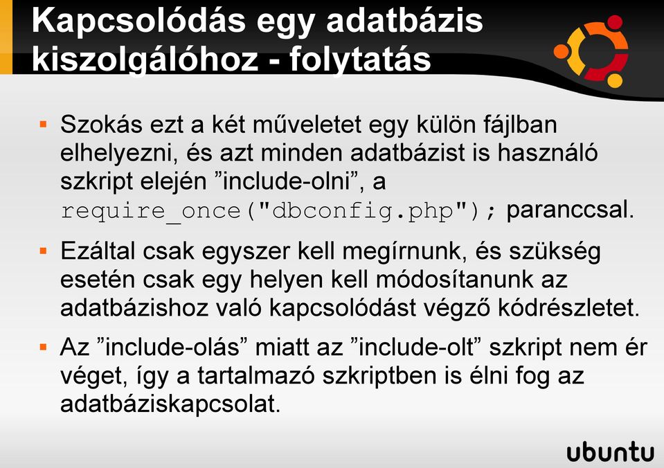 Ezáltal csak egyszer kell megírnunk, és szükség esetén csak egy helyen kell módosítanunk az adatbázishoz való