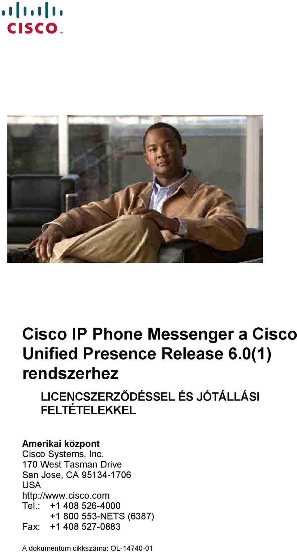 Cisco Systems, Inc. 170 West Tasman Drive San Jose, CA 95134-1706 USA http://www.